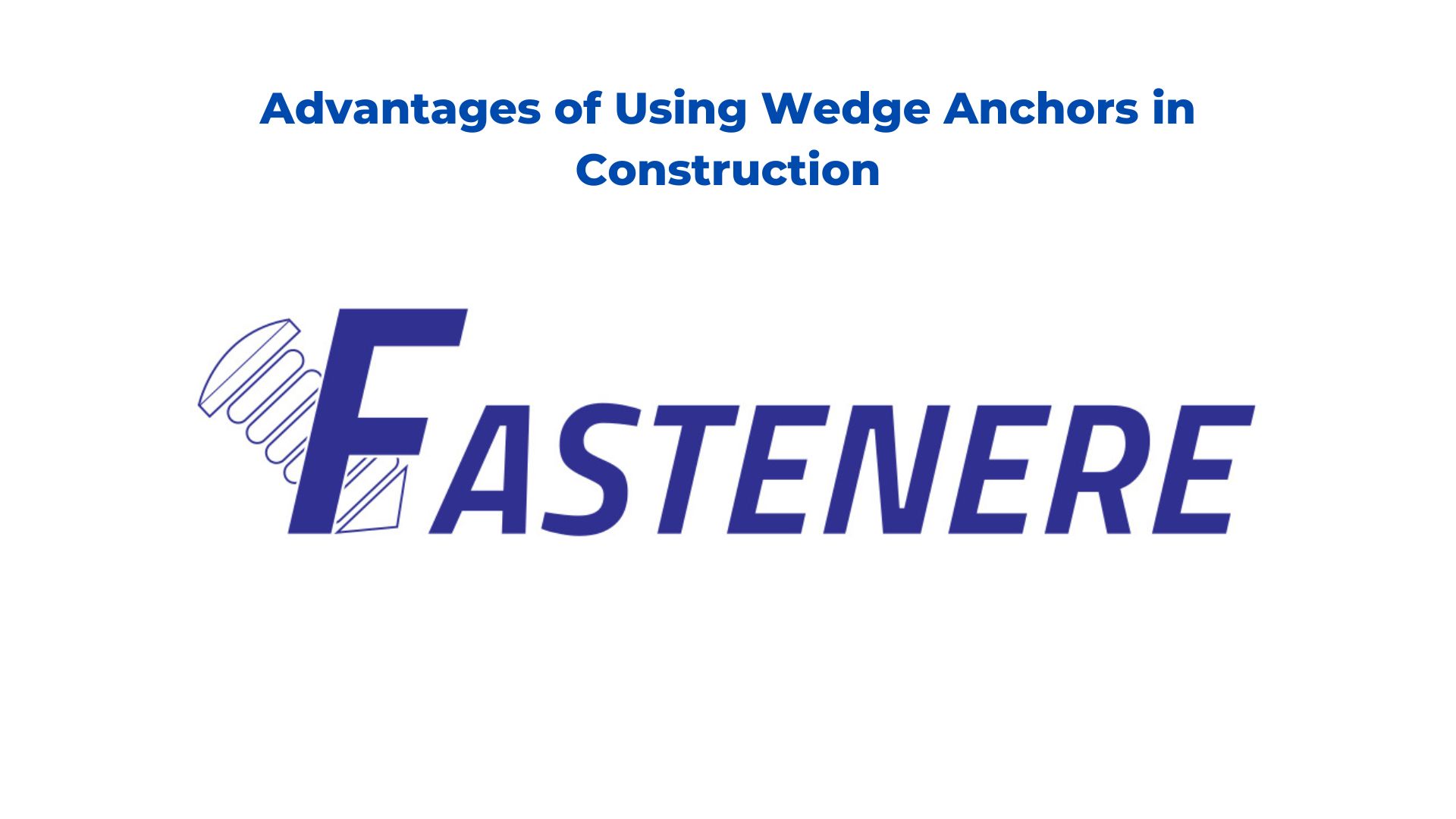 Advantages of Using Wedge Anchors in Construction